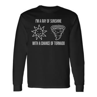 Im A Ray Of Sunshine With A Chance Of Tornado Long Sleeve T-Shirt - Seseable