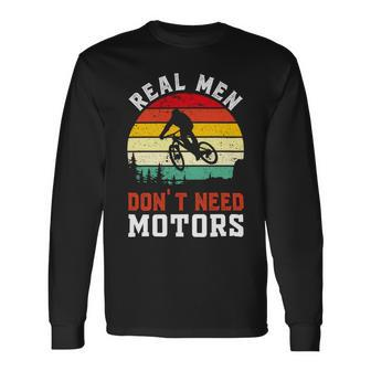Real Men Dont Need Motors Vintage Biking Cycling Mountain Biking Long Sleeve T-Shirt - Monsterry