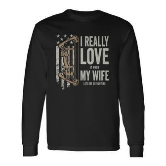 I Really Love It When My Wife Lets Me Go Hunting Long Sleeve T-Shirt T-Shirt | Mazezy