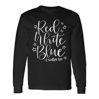 Red White Blue And Vodka Too Drinking Wine 4Th Of July Long Sleeve T-Shirt - Seseable