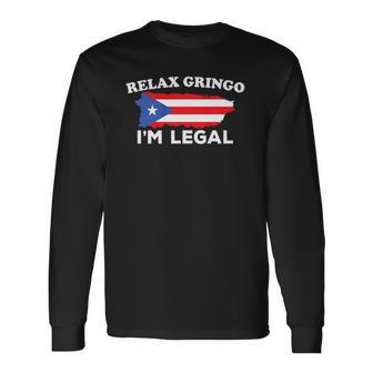 Relax Gringo Im Legal Puerto Rico Immigrant Novelty Long Sleeve T-Shirt T-Shirt | Mazezy