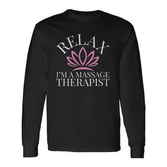 Relax Im A Massage Therapist Long Sleeve T-Shirt | Mazezy