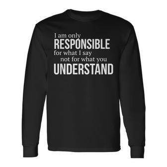 Only Responsible What I Say Sarcastic Person Long Sleeve T-Shirt - Thegiftio UK