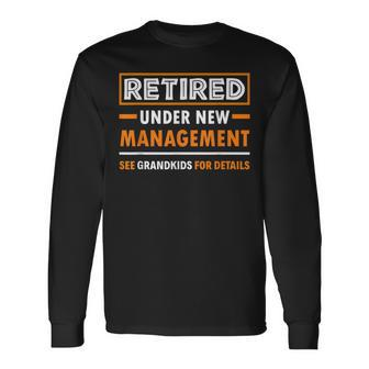 Retired Under New Management Grandkids Retirement Long Sleeve T-Shirt - Seseable