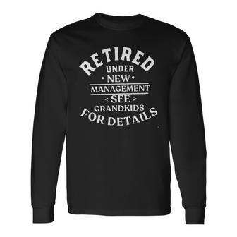 Retired Under New Management See Grandkids For Details Creative 2022 Long Sleeve T-Shirt - Seseable
