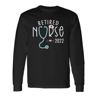 Retired Nurse 2022 Nurse Retirement Retirement For Nurse Long Sleeve T-Shirt T-Shirt | Mazezy