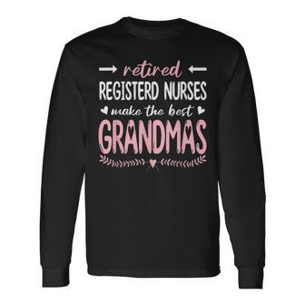 Retired Registerd Nurses Make The Best Grandmas Nursing Long Sleeve T-Shirt - Thegiftio UK