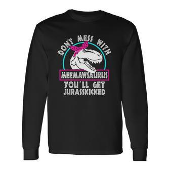 Retro Dont Mess With Meemawsaurus Youll Get Jurasskicked Long Sleeve T-Shirt T-Shirt | Mazezy UK