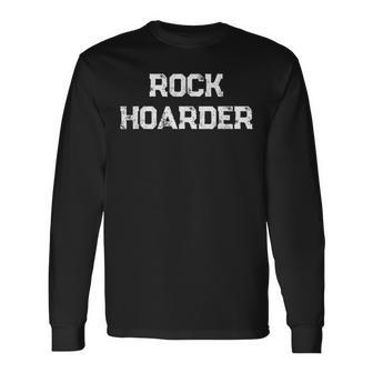 Rock Hound Collector Geologist Hobby Long Sleeve T-Shirt - Seseable
