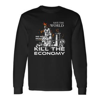 Save The World No More Rent Kill The Economy Long Sleeve T-Shirt T-Shirt | Mazezy