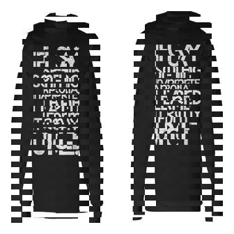 If I Say Something Inappropriate I Learned It From My Uncle Long Sleeve T-Shirt - Thegiftio UK