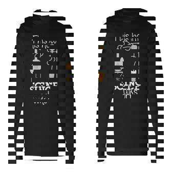 This Is How Science Works Beer Home Brewing Long Sleeve T-Shirt | Mazezy