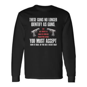 These Guns No Longer Identify As Guns Gun Long Sleeve T-Shirt T-Shirt | Mazezy