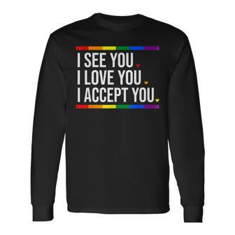 I See You I Love You I Accept You Lgbt Pride Rainbow Gay Long Sleeve T-Shirt - Seseable