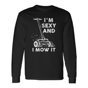 Im Sexy And I Mow It Mowing Grass Cutting Lover Long Sleeve T-Shirt T-Shirt | Mazezy