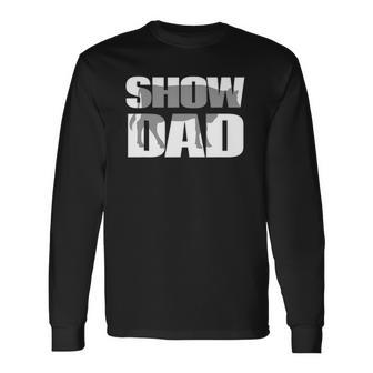 Show Dad Cow Dairy Cattle Fathers Day Long Sleeve T-Shirt T-Shirt | Mazezy