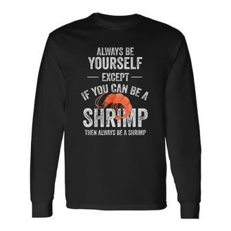 Be A Shrimp Coktail Seafood Long Sleeve T-Shirt T-Shirt | Mazezy