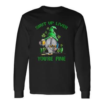 Shut Up Liver Youre Fine Gnomes St Patricks Day Long Sleeve T-Shirt - Thegiftio UK