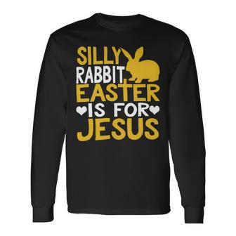 Silly Rabbit Easter Is For Jesus Christian Religious Saying Quote 21M17 Long Sleeve T-Shirt - Monsterry DE
