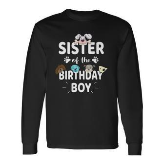 Sister Of The Birthday Boy Dog Lover Party Puppy Theme Long Sleeve T-Shirt T-Shirt | Mazezy