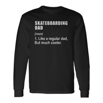 Skateboarding Dad Like Dad But Much Cooler Definition Long Sleeve T-Shirt T-Shirt | Mazezy