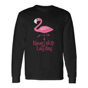 Never Skip Leg Day Gym Fitness Workout Flamingo Long Sleeve T-Shirt T-Shirt | Mazezy
