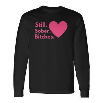 Sobriety Recovery Aa Na Still Sober Bitches Long Sleeve T-Shirt T-Shirt | Mazezy