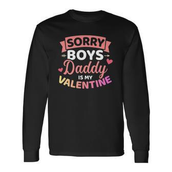 Sorry Boys Daddy Is My Valentines Day Long Sleeve T-Shirt T-Shirt | Mazezy CA