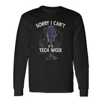 Sorry I Cant Its Tech Week Theater Drama Rehearsal Long Sleeve T-Shirt T-Shirt | Mazezy