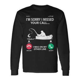 Sorry I Missed Your Call I Was On My Other Line Fishing Long Sleeve T-Shirt - Seseable