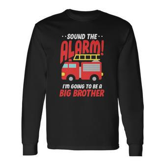 Sound The Alarm Im Going To Be A Big Brother Firetruck Pregnancy Long Sleeve T-Shirt - Thegiftio UK