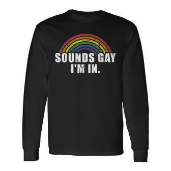 Sounds Gay Im In With Rainbow Flag For Pride Month Long Sleeve T-Shirt - Seseable