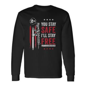 You Stay Safe Ill Stay Free Lets Go Brandon Ar-15 On Back Long Sleeve T-Shirt T-Shirt | Mazezy