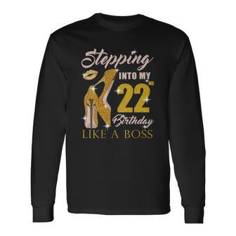 Stepping Into My 22Nd Birthday Like A Boss 22 Yo Bday Long Sleeve T-Shirt | Mazezy