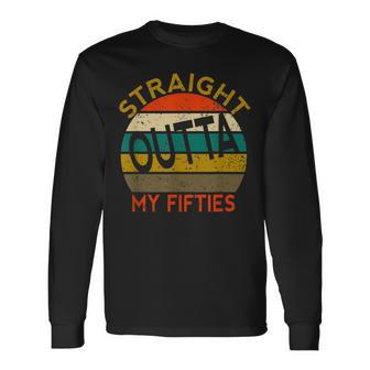 Straight Outta My Fifties 50Th Birthday Long Sleeve T-Shirt - Seseable