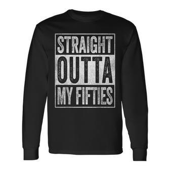 Straight Outta My Fifties 60 Year Old 60Th Birthday Long Sleeve T-Shirt - Seseable