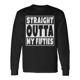 Straight Outta My Fifties 60 Years Old 60Th Birthday Long Sleeve T-Shirt - Seseable