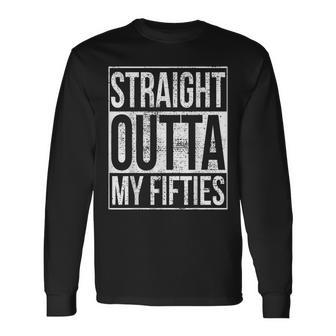 Straight Outta My Fifties 60Th Birthday V2 Long Sleeve T-Shirt - Seseable