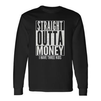 Straight Outta Money Fathers Day Dad Long Sleeve T-Shirt T-Shirt | Mazezy