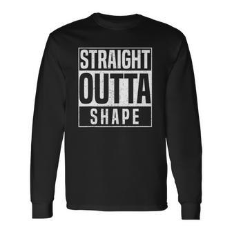Straight Outta Shape Fitness Workout Gym Weightlifting Long Sleeve T-Shirt T-Shirt | Mazezy