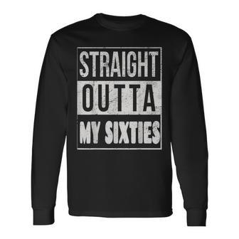 Straight Outta My Sixties Milestone 70Th Birthday Party Long Sleeve T-Shirt - Seseable