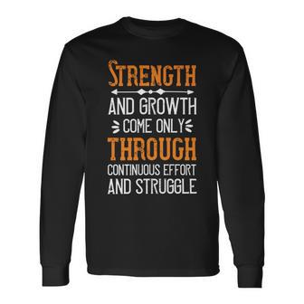 Strength And Growth Come Only Through Continuous Effort And Struggle Papa T-Shirt Fathers Day Long Sleeve T-Shirt - Monsterry