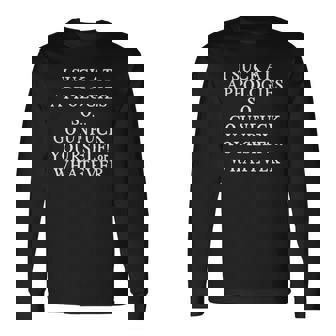 I Suck At Apologies So Go Unfuck Yourself Or Whatever Long Sleeve T-Shirt - Thegiftio