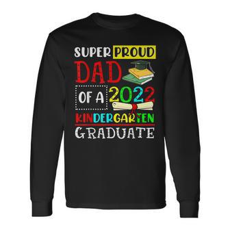 Super Proud Dad Of A Class Of 2022 Kindergarten Graduate Long Sleeve T-Shirt T-Shirt | Mazezy