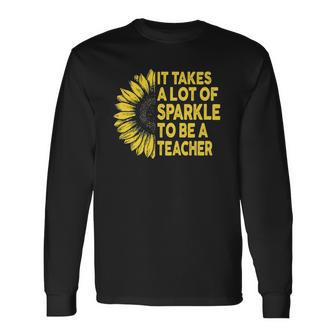 It Takes A Lot Of Sparkle To Be A Teacher Sunflower Long Sleeve T-Shirt - Thegiftio UK