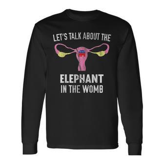 Lets Talk About The Elephant In The Womb Long Sleeve T-Shirt | Mazezy