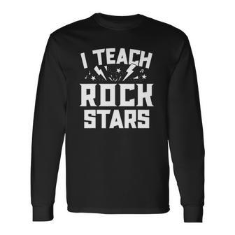 I Teach Rockstars Music Teacher Appreciation Choir Band Long Sleeve T-Shirt - Thegiftio UK