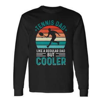 Tennis Dad Like A Regular Dad But Cooler Fathers Day Long Sleeve T-Shirt - Monsterry