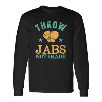 Throw Jabs Not Shade Sarcastic And Kickboxing Long Sleeve T-Shirt T-Shirt | Mazezy