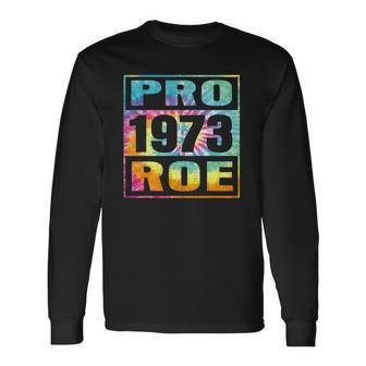 Tie Dye Pro Roe 1973 Pro Choice Rights Long Sleeve T-Shirt T-Shirt | Mazezy CA